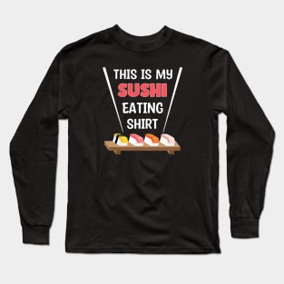 This is my Sushi eating Long Sleeve T-Shirt